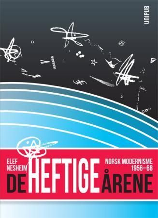 De heftige årene : norsk modernisme 1956-68