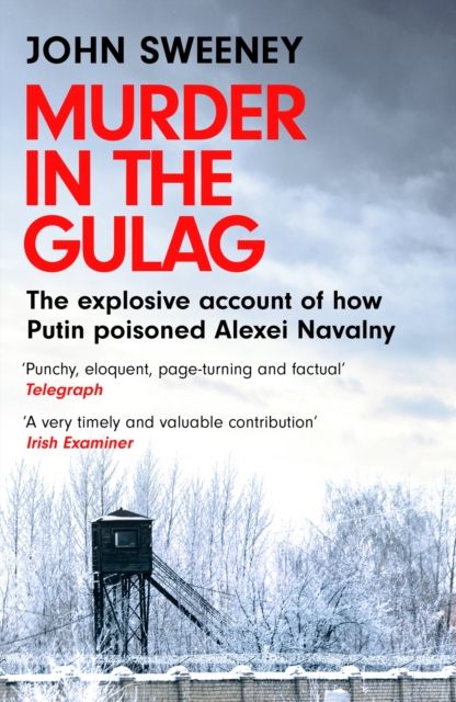 Murder in the Gulag : The explosive account of how Putin poisoned Alexei Navalny