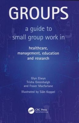 Groups : A Guide to Small Group Work in Healthcare, Management, Education and Research