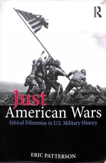 Just American Wars : Ethical Dilemmas in U.S. Military History