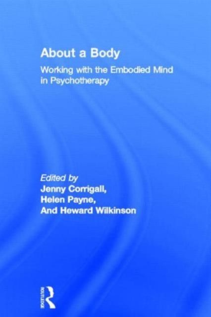 About a Body : Working with the Embodied Mind in Psychotherapy