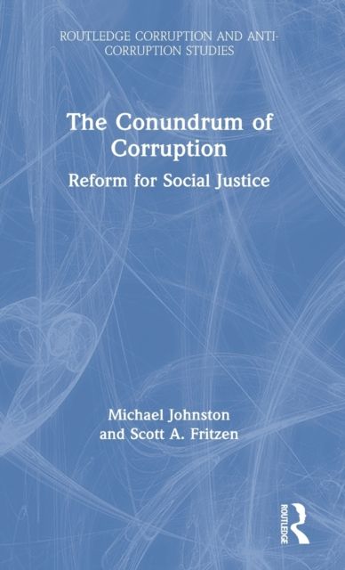The Conundrum of Corruption : Reform for Social Justice