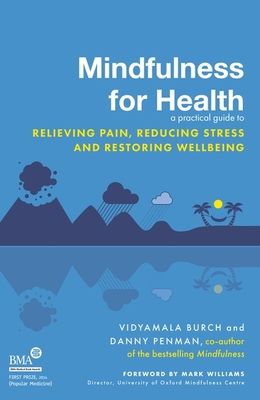 Mindfulness for Health : A practical guide to relieving pain, reducing stress and restoring wellbeing