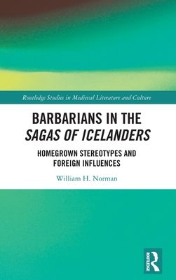 Barbarians in the Sagas of Icelanders : Homegrown Stereotypes and Foreign Influences