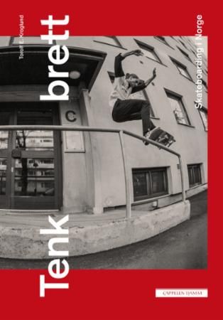 Tenk brett : skateboarding i Norge