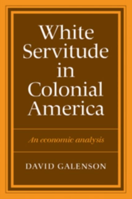 White Servitude in Colonial America : An economic analysis