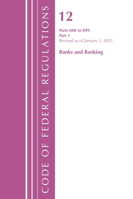 Code of Federal Regulations, Title 12 Banks and Banking 600-899, Revised as of January 1, 2022 : Part 1