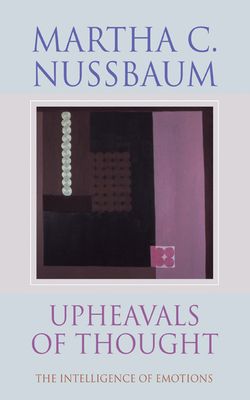 Upheavals of Thought : The Intelligence of Emotions
