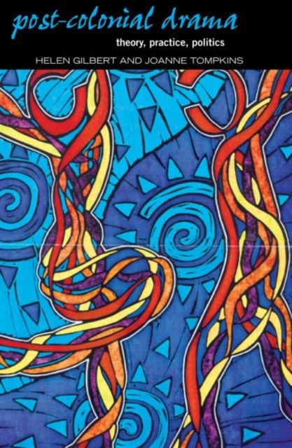 Post-Colonial Drama : Theory, Practice, Politics