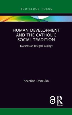 Human Development and the Catholic Social Tradition : Towards an Integral Ecology