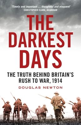 The Darkest Days : The Truth Behind Britain’s Rush to War, 1914