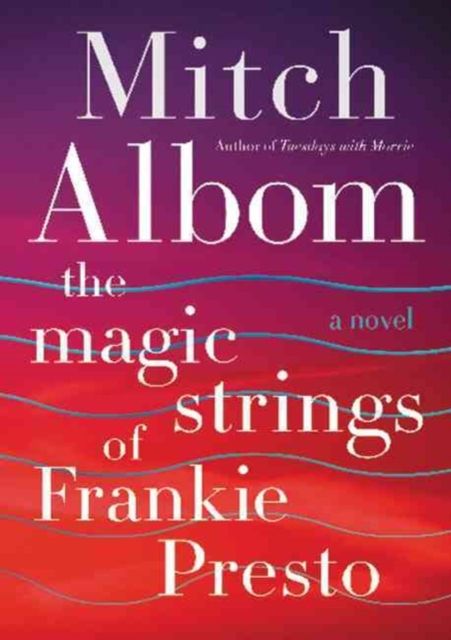 The Magic Strings of Frankie Presto : A Novel
