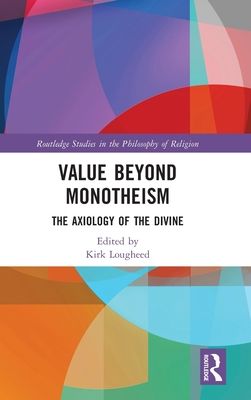 Value Beyond Monotheism : The Axiology of the Divine