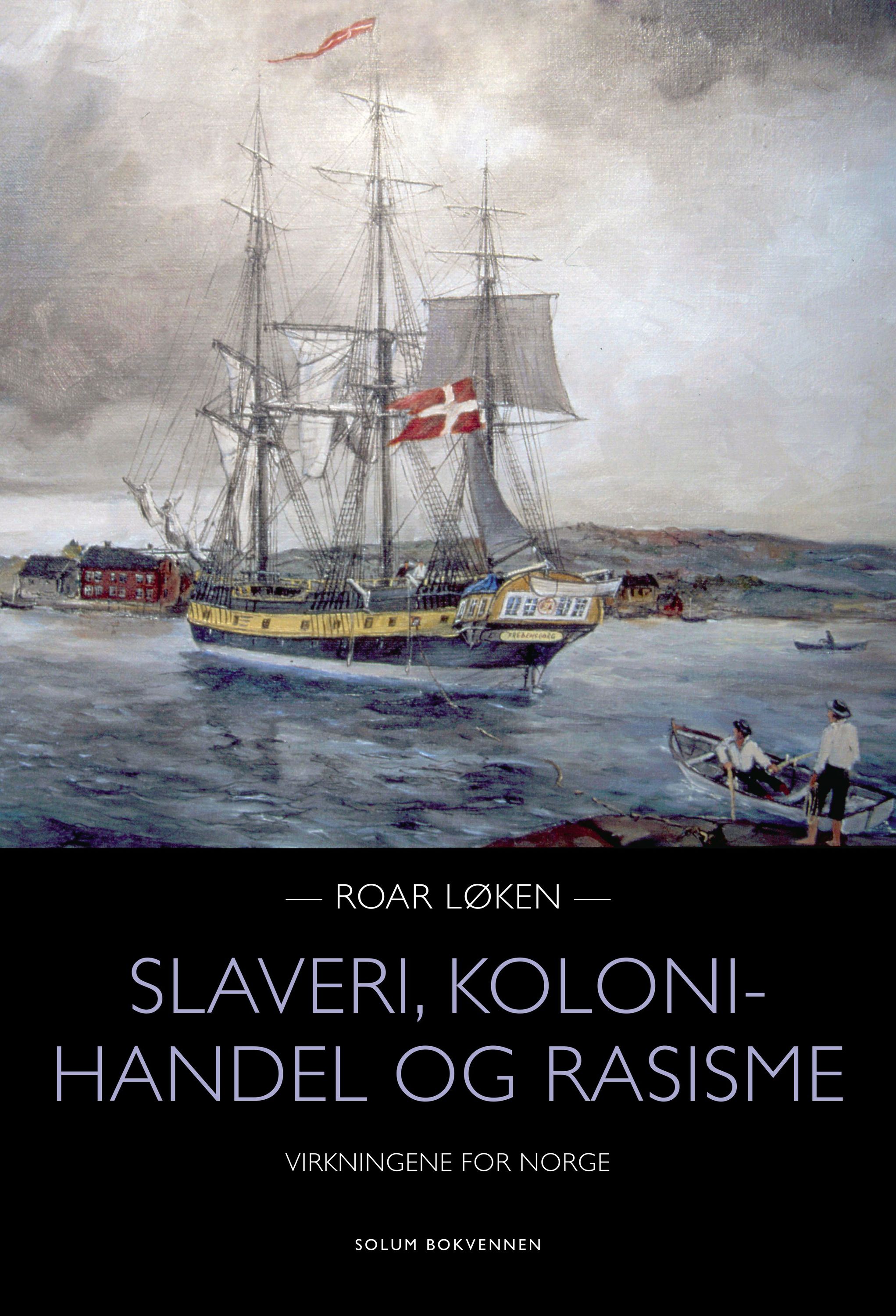 Slaveri, kolonihandel og rasisme : virkningene for Norge