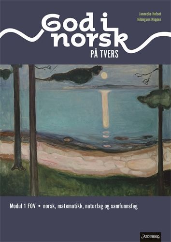 God i norsk på tvers : norsk for språklige minoriteter, matematikk, naturfag og samfunnsfag. Modul 1 FOV