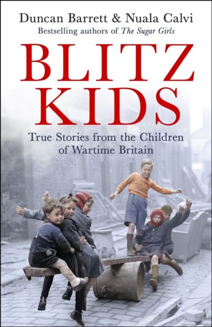 Forsidebilde av Blitz Kids : True Stories from the Children of Wartime Britain to commemorate the 80th anniversary of VE Day