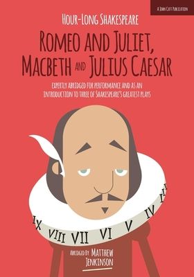 Hour-Long Shakespeare Volume II (Romeo and Juliet, Macbeth and Julius Caesar) : Abridged edition
