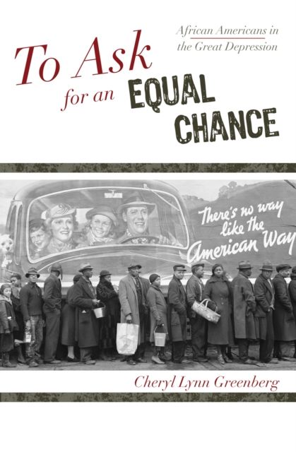 To Ask for an Equal Chance : African Americans in the Great Depression