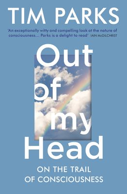 Out of My Head : On the Trail of Consciousness