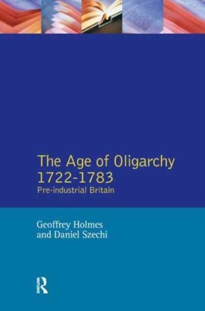 The Age of Oligarchy : Pre-Industrial Britain 1722-1783