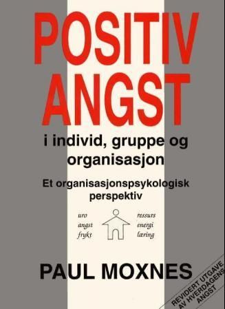 Positiv angst i individ, gruppe og organisasjon : et organisasjonspsykologisk perspektiv