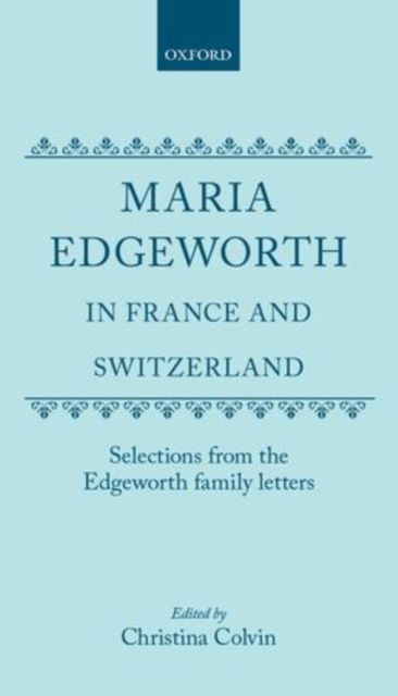 Maria Edgeworth in France and Switzerland : Selections from the Edgeworth Family Letters