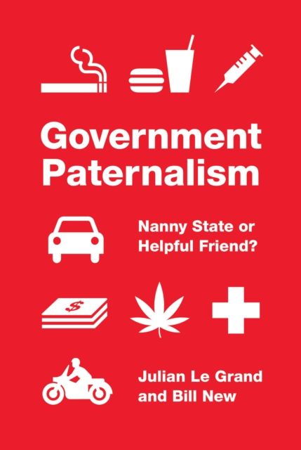 Government Paternalism : Nanny State or Helpful Friend?