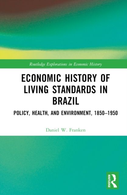 Economic History of Living Standards in Brazil : Policy, Health, and Environment, 1850–1950