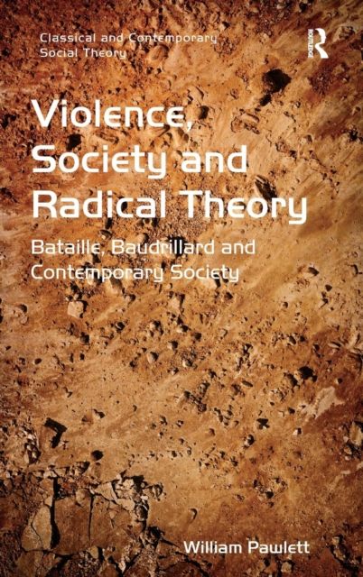 Violence, Society and Radical Theory : Bataille, Baudrillard and Contemporary Society