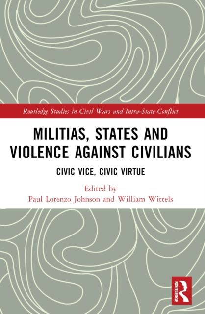 Militias, States and Violence against Civilians : Civic Vice, Civic Virtue