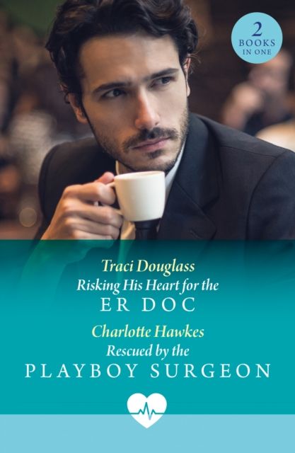 Risking His Heart For The Er Doc / Rescued By The Playboy Surgeon : Risking His Heart for the Er DOC (Us Search and Rescue) / Rescued by the Playboy Surgeon