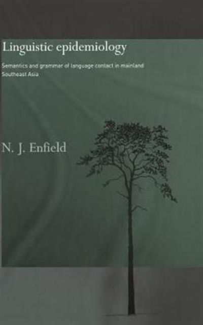Linguistic Epidemiology : Semantics and Grammar of Language Contact in Mainland Southeast Asia