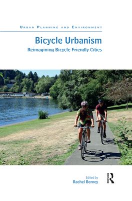 Bicycle Urbanism : Reimagining Bicycle Friendly Cities