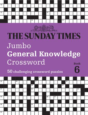 The Sunday Times Jumbo General Knowledge Crossword Book 6 : 50 General Knowledge Crosswords