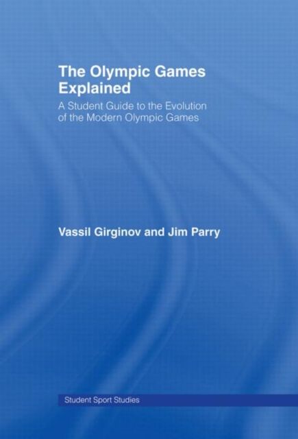 The Olympic Games Explained : A Student Guide to the Evolution of the Modern Olympic Games