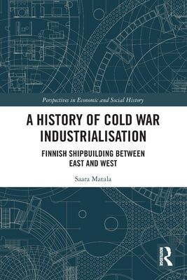 A History of Cold War Industrialisation : Finnish Shipbuilding between East and West