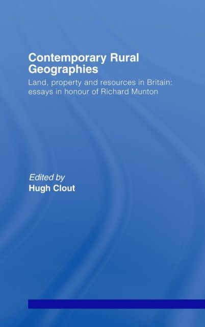 Contemporary Rural Geographies : Land, property and resources in Britain: Essays in honour of Richard Munton