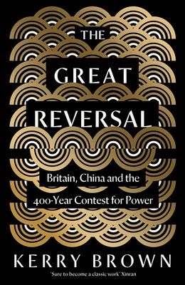 The Great Reversal : Britain, China and the 400-Year Contest for Power