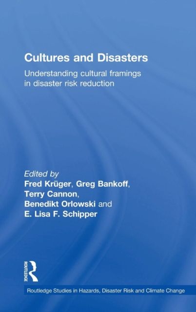 Cultures and Disasters : Understanding Cultural Framings in Disaster Risk Reduction