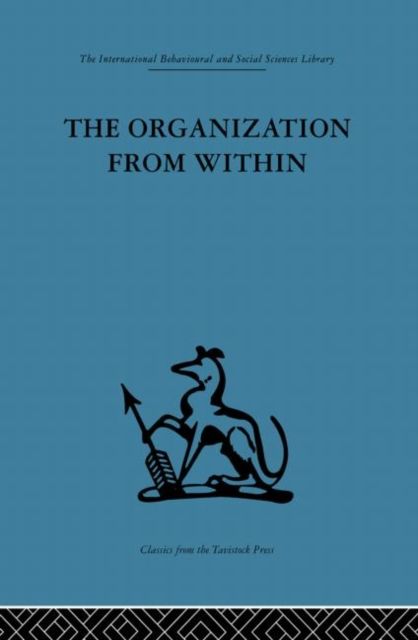 The Organization from Within : A comparative study of social institutions based on a sociotherapeutic approach