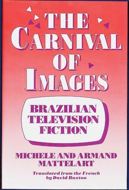 The Carnival of Images : Brazilian Television Fiction
