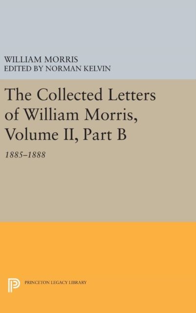 The Collected Letters of William Morris, Volume II, Part B : 1885-1888