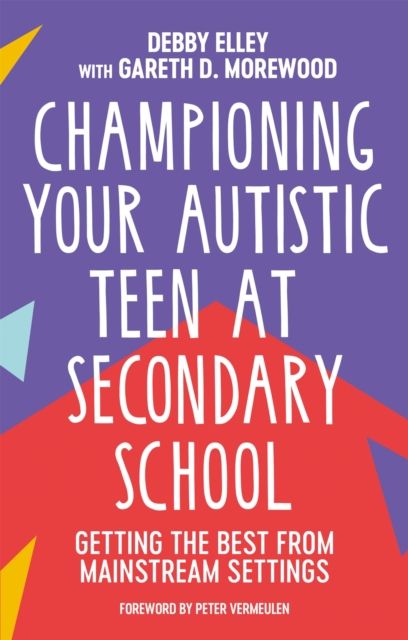 Championing Your Autistic Teen at Secondary School : Getting the Best from Mainstream Settings