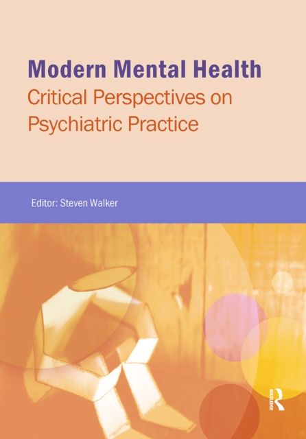 Modern Mental Health : Critical Perspectives on Psychiatric Practice