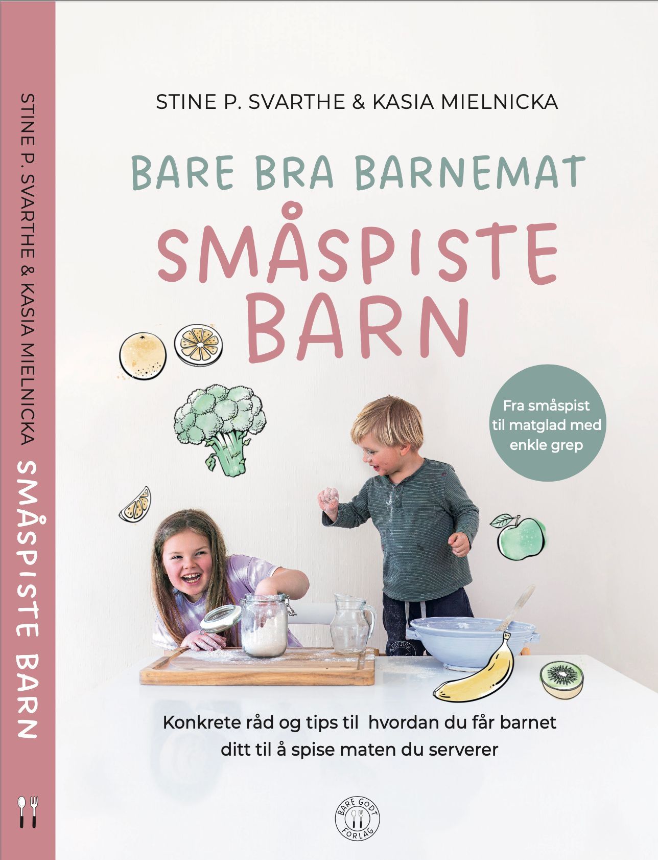 Bare bra barnemat : konkrete råd og tips til hvordan du får barnet ditt til å spise maten du serverer. Småspiste barn