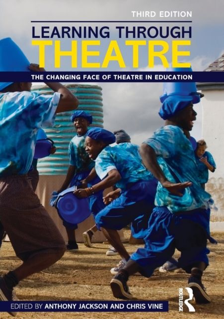 Learning Through Theatre : The Changing Face of Theatre in Education