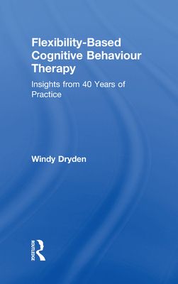 Flexibility-Based Cognitive Behaviour Therapy : Insights from 40 Years of Practice