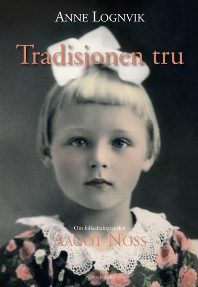 Tradisjonen tru : om folkedraktgranskar Aagot Noss