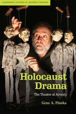 Holocaust Drama : The Theater of Atrocity