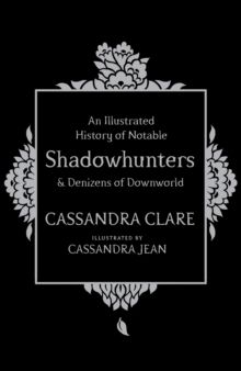 An illustrated history of notable shadowhunters & denizens of downworld